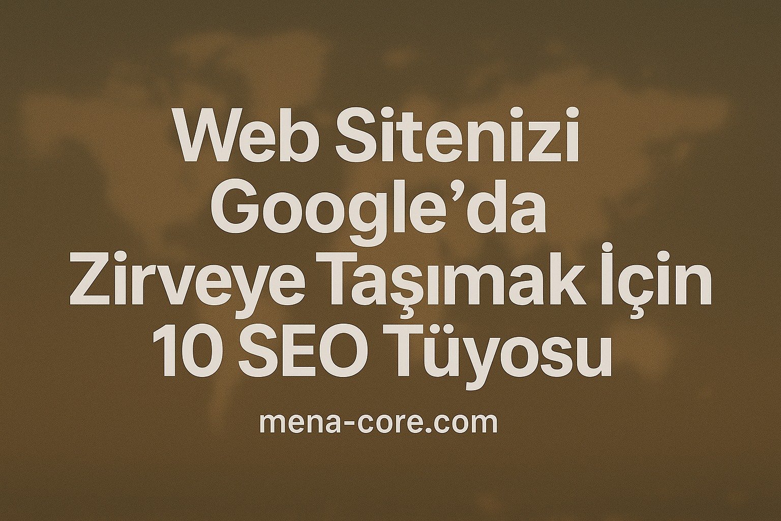 Web Sitenizi Google’da Zirveye Taşımak İçin 10 SEO Tüyosu