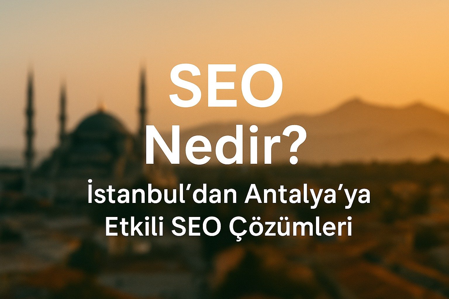 Seo Nedir? İstanbul'dan Antalya'ya Etkili Seo Çözümleri