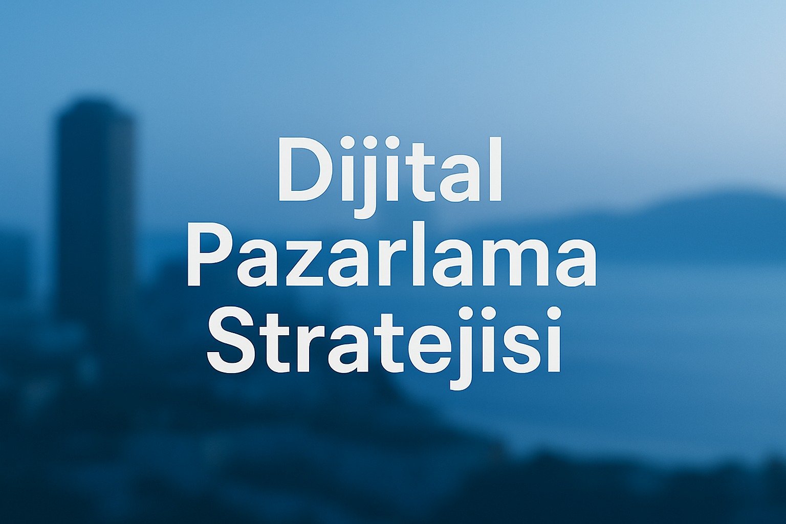 2025’te Dijital Pazarlama Stratejileri